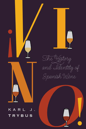 Trybus, Karl J. ¡Vino!: Spanish Wine, History, and Identity, 1850-Today. Lincoln: University of Nebraska Press, 2023