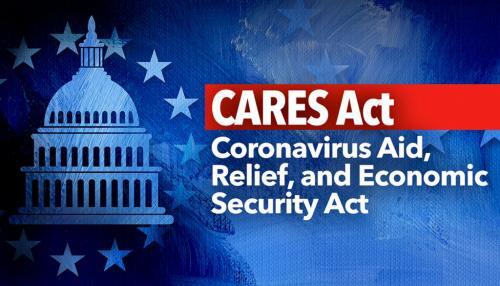 CARES Act - Coronavirus Aid, Relief, and Economic Security Act